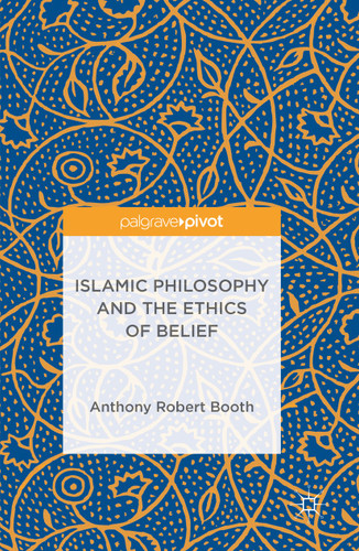 Islamic Philosophy and the Ethics of Belief book cover by Anthony Robert Booth
