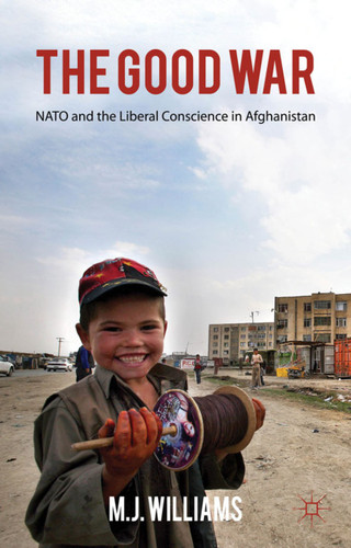 The Good War: NATO and the Liberal Conscience in Afghanistan book cover by M. Williams