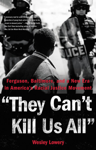 They Can't Kill Us All: Ferguson, Baltimore, and a New Era in America's Racial Justice Movement book cover by Wesley Lowery