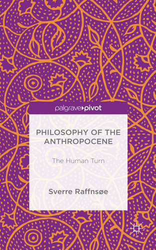 Philosophy of the Anthropocene: The Human Turn book cover by Sverre Raffnsøe