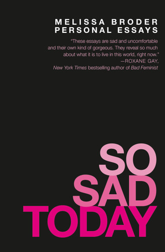 So Sad Today: Personal Essays book cover by Melissa Broder