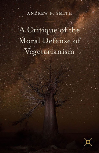 A Critique of the Moral Defense of Vegetarianism book cover by Andrew F. Smith