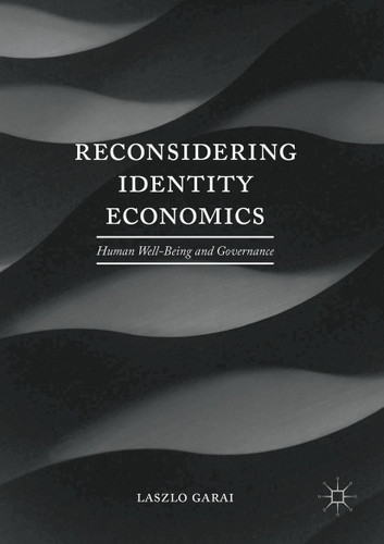 Reconsidering Identity Economics: Human Well-Being and Governance book cover by Laszlo Garai