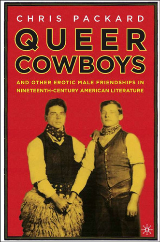 Queer Cowboys: And Other Erotic Male Friendships in Nineteenth-Century American Literature book cover by C. Packard