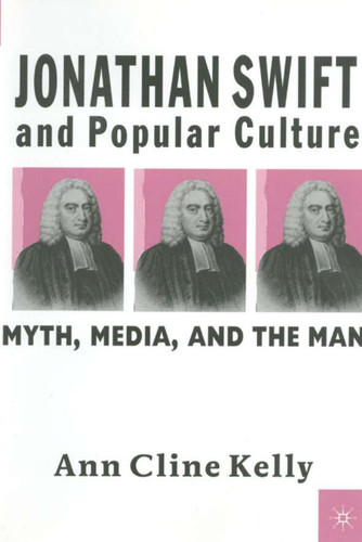 Jonathan Swift and Popular Culture Myth, Media and the Man: Myth, Media, and the Man book cover by A. Kelly