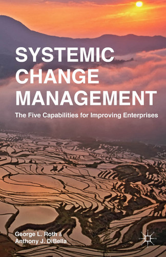 Systemic Change Management: The Five Capabilities for Improving Enterprises book cover by G. Roth, A. DiBella