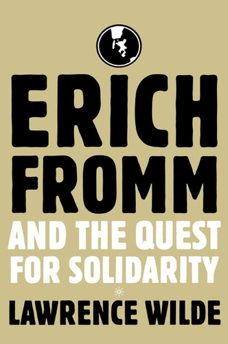Erich Fromm and the Quest for Solidarity book cover by Lawrence Wilde