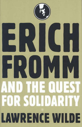 Erich Fromm and the Quest for Solidarity book cover by Lawrence Wilde