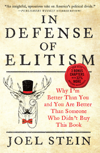 In Defense of Elitism: Why I'm Better Than You and You Are Better Than Someone Who Didn't Buy This Book book cover by Joel Stein