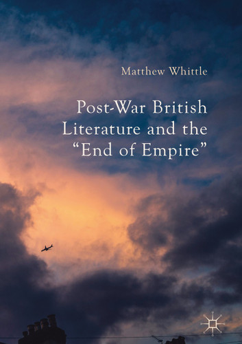 Post-War British Literature and the "End of Empire" book cover by Matthew Whittle