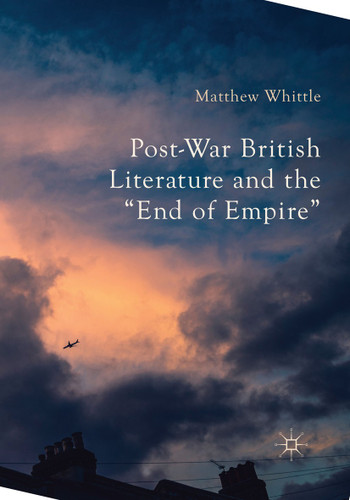 Post-War British Literature and the "End of Empire" book cover by Matthew Whittle