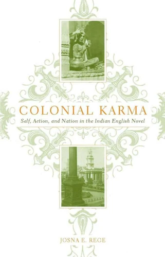 Colonial Karma: The Problem of Action in the Indian English Novel book cover by J. Rege