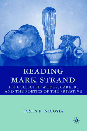 Reading Mark Strand: His Collected Works, Career, and the Poetics of the Privative book cover by J. Nicosia
