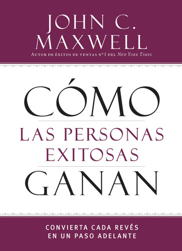 Cómo las personas exitosas ganan: Convierta cada revés en un paso adelante (Successful People) book cover by John C. Maxwell
