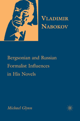 Vladimir Nabokov: Bergsonian and Russian Formalist Influences in His Novels book cover by M. Glynn