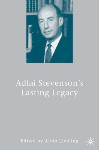 Adlai Stevenson's Lasting Legacy book cover by A. Liebling