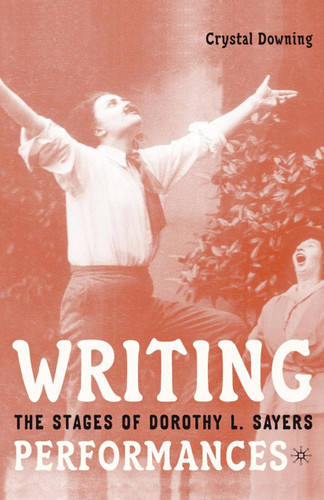Writing Performances: The Stages of Dorothy L. Sayers book cover by C. Downing
