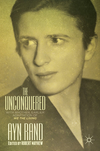 The Unconquered: With Another, Earlier Adaptation of We the Living book cover by A. Rand