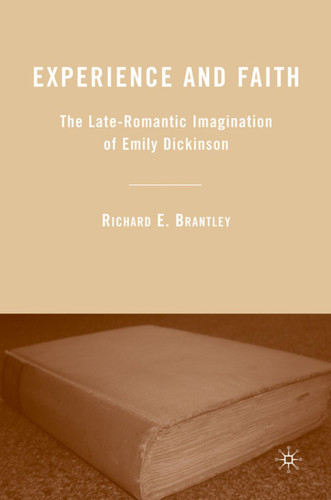Experience and Faith: The Late-Romantic Imagination of Emily Dickinson book cover by R. Brantley