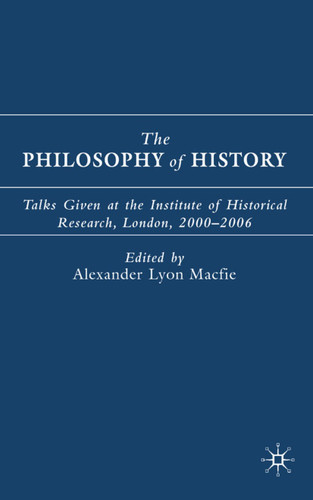 The Philosophy of History: Talks Given at the Institute of Historical Research, London, 2000-2006 book cover by 