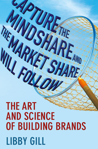 Capture the Mindshare and the Market Share Will Follow: The Art and Science of Building Brands book cover by L. Gill