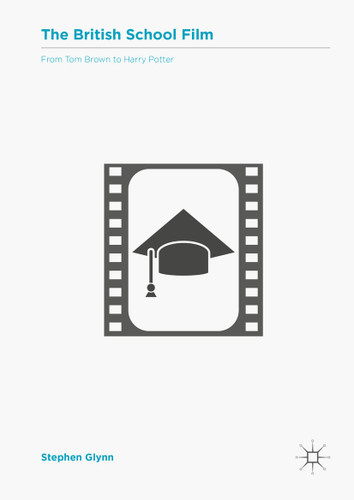 The British School Film: From Tom Brown to Harry Potter book cover by Stephen Glynn