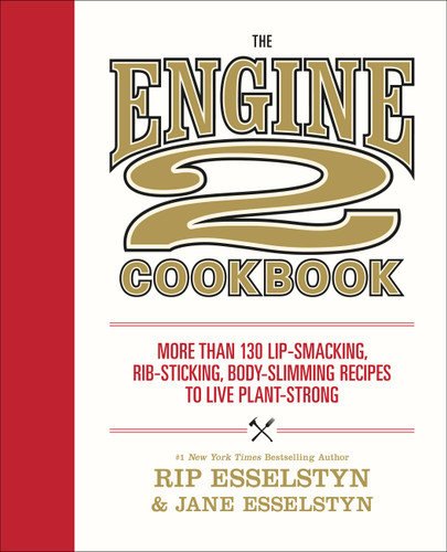 The Engine 2 Cookbook: More than 130 Lip-Smacking, Rib-Sticking, Body-Slimming Recipes to Live Plant-Strong book cover by Rip Esselstyn, Jane Esselstyn