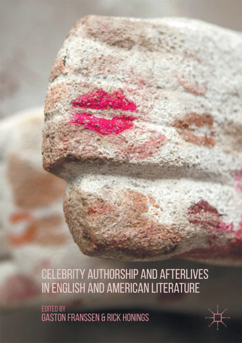 Celebrity Authorship and Afterlives in English and American Literature book cover by Rick Honings