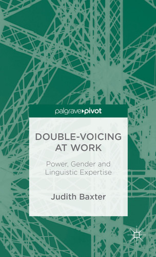 Double-voicing at Work: Power, Gender and Linguistic Expertise book cover by J. Baxter