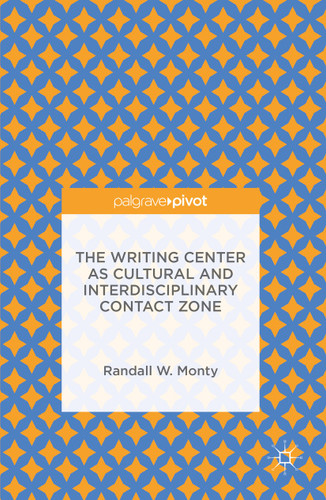 The Writing Center as Cultural and Interdisciplinary Contact Zone book cover by Randall W. Monty