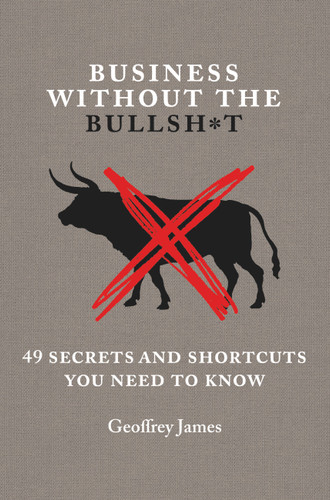 Business Without the Bullsh*t: 49 Secrets and Shortcuts You Need to Know book cover by Geoffrey James