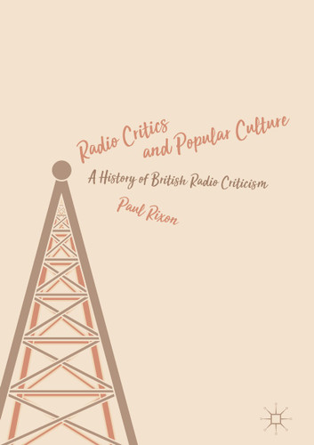 Radio Critics and Popular Culture: A History of British Radio Criticism book cover by Paul Rixon