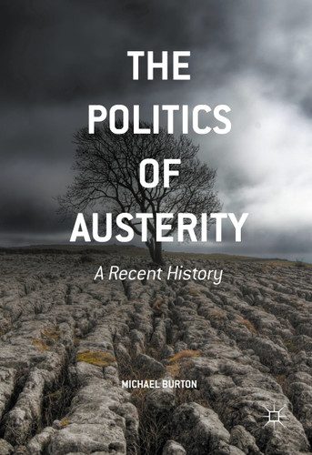 The Politics of Austerity: A Recent History book cover by Michael Burton