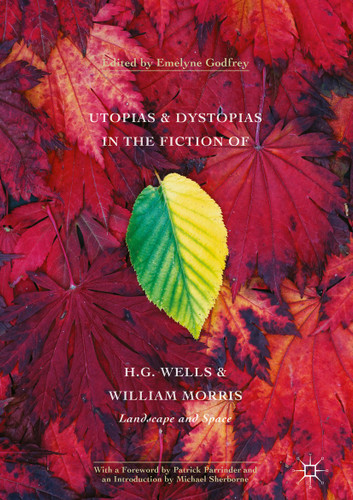 Utopias and Dystopias in the Fiction of H. G. Wells and William Morris: Landscape and Space book cover by 