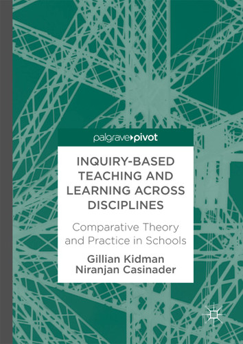 Inquiry-Based Teaching and Learning across Disciplines: Comparative Theory and Practice in Schools book cover by Gillian Kidman, Niranjan Casinader