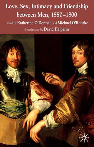 Love, Sex, Intimacy and Friendship Between Men, 1550-1800 book cover by 