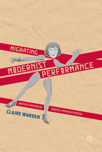 Migrating Modernist Performance: British Theatrical Travels Through Russia book cover by Claire Warden