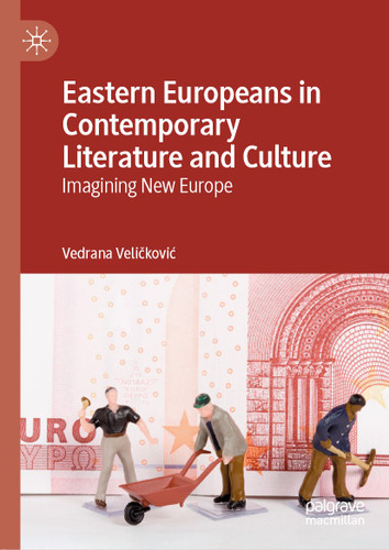 Eastern Europeans in Contemporary Literature and Culture: Imagining New Europe book cover by Vedrana Veličković