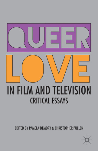 Queer Love in Film and Television: Critical Essays book cover by Pamela Demory, Christopher Pullen