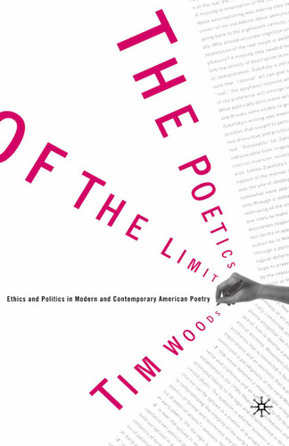 The Poetics of the Limit: Ethics and Politics in Modern and Contemporary American Poetry book cover by Tim Woods