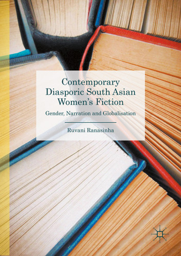 Contemporary Diasporic South Asian Women's Fiction: Gender, Narration and Globalisation book cover by Ruvani Ranasinha