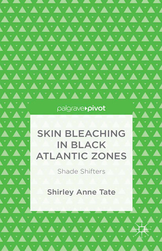 Skin Bleaching in Black Atlantic Zones: Shade Shifters book cover by S. Tate