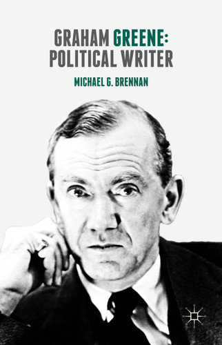 Graham Greene: Political Writer book cover by Michael G. Brennan