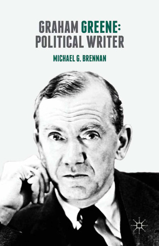 Graham Greene: Political Writer book cover by Michael G. Brennan