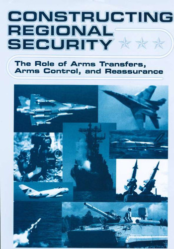 Constructing Regional Security: The Role of Arms Transfers, Arms Control, and Reassurance book cover by W. Durch