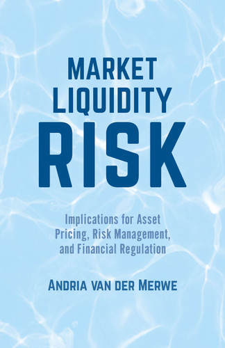 Market Liquidity Risk: Implications for Asset Pricing, Risk Management, and Financial Regulation book cover by Andria van der Merwe