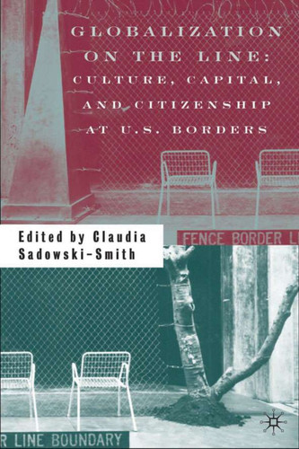 Globalization on the Line: Culture, Capital, and Citizenship at U.S. Borders book cover by 
