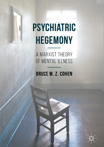 Psychiatric Hegemony: A Marxist Theory of Mental Illness book cover by Bruce M. Z. Cohen