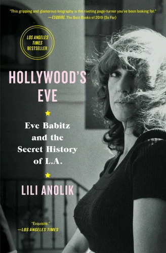 Hollywood's Eve: Eve Babitz and the Secret History of L.A. book cover by Lili Anolik