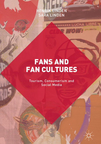 Fans and Fan Cultures: Tourism, Consumerism and Social Media book cover by Henrik Linden, Sara Linden
